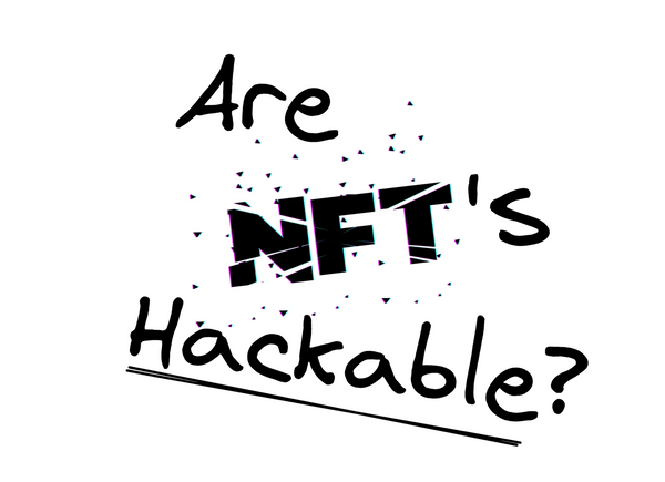 Are NFT's Hackable? The answer may surprise you.
