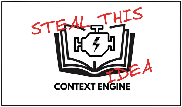 Context Engine: Steal This Idea Volume #1